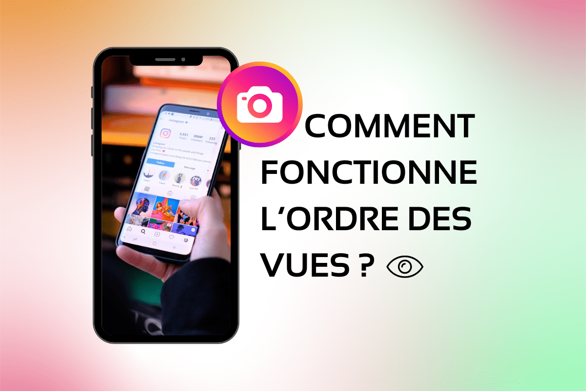 comment fonctionne lordre des vues instagram